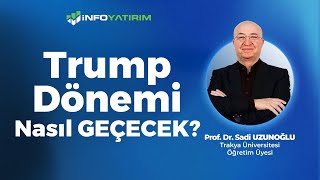 Trump Dönemi Nasıl Geçecek ? | Prof. Dr. Sadi Uzunoğlu | İnfo Yatırım