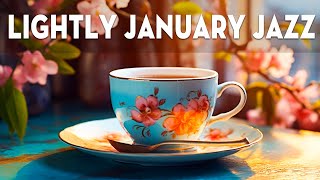Relaxing Lightly January Jazz ☕ Delicate Morning Coffee Music and Bossa Nova Jazz for Upbeat Moods