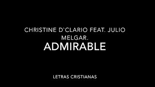 Christine D'Clario (feat. Julio Melgar) - Admirable - Letras Cristianas