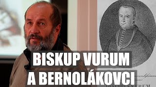 BISKUP VURUM A BERNOLÁKOVCI. Prednáška doc. Ivana Mrvu