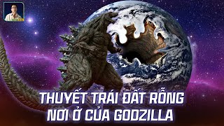 THUYẾT TRÁI ĐẤT RỖNG: NƠI Ở CỦA GODZILLA VÀ KONG CÓ THỰC SỰ TỒN TẠI?