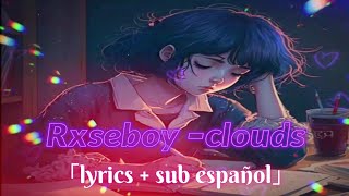 rxseboy - clouds🖤「sub español + lyrics」\