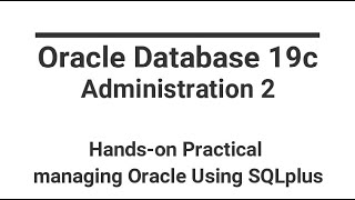 Oracle Database 19c | Administration 2 | Hands-on Practical Managing Oracle using SQLplus
