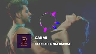 GARMI (8D AUDIO) - Neha Kakkar, Badshah