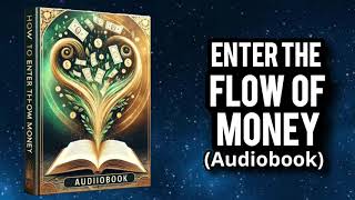 How To Enter The Flow Of Money (1 hour Audiobook)
