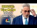 EXCLUSIVE: Vijay Mallya Talks To CNBC Tv18 | Says He Met Jaitley Before Leaving India