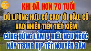 Về Già Dù Lương Hưu Cao Tới Đâu, Có Bao Nhiêu Tiền Tiết Kiệm Cũng Không Nên Làm 5 Điều Ngu Ngốc Này