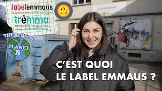 C'EST QUOI LE LABEL EMMAÜS ?!