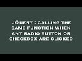 jQuery : calling the same function when any radio button or checkbox are clicked