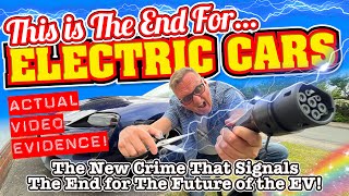 This Latest EV CRIME WAVE will END THE FUTURE of ELECTRIC CARS! ACTUAL VIDEO EVIDENCE