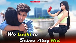 Wo Ladki Jo Sabse Alag Hai | Cute Love Story | Latest hindi Song | KK KI POWER