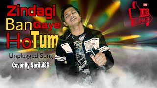 Zindagi Ban Gaye Ho Tum (Unplugged Version) Song Karan Nawani | Cover By Sariful86 | Hindi Sad Song