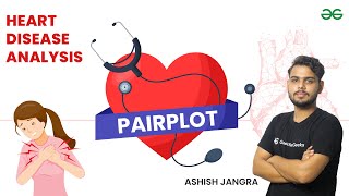 PairPlot - Heart Disease Analysis | GeeksforGeeks Python