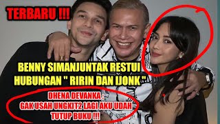 AKHIR NYA BENNY SIMANJUNTAK RESTUI HUBUNGAN RIRIN DAN IJONK !!!