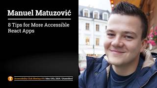 Accessibility Club Meetup 8: Manuel Matuzović — 8 Tips for More Accessible React Apps