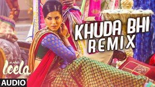 'Khuda Bhi - Remix' Full Song (Audio) | Sunny Leone | Mohit Chauhan | Ek Paheli Leela