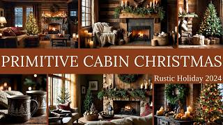 Primitive Cabin Christmas 2024: A Cozy, Rustic Holiday Celebration