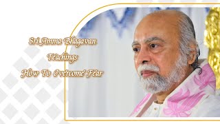 Sri Bhagavan-What Is Fear - Sri Amma Bhagavan -  I06