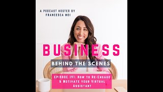 Francesca Moi | Business Behind the Scenes E191: How to Re-Engage \u0026 Motivate your Virtual Assistant