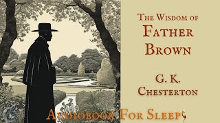 Sleep Audiobook: The Wisdom of Father Brown by G. K. Chesterton (Story reading in English)