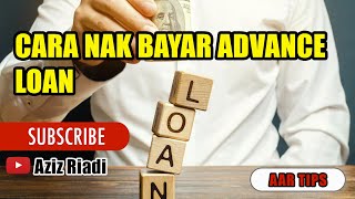 CARA NAK BAYAR ADVANCE LOAN UNTUK KURANGKAN PRINCIPLE.