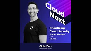 Prioritizing Cloud Security: Tomer Hadassi CTO @Upwind