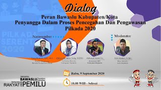 Dialog Peran Bawaslu Kabupaten/Kota Penyangga Dalam Proses Pencegahan dan Pengawasan Pilkada 2020