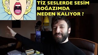 TİZ SESLERDE SESİM NEDEN BOĞAZIMDA KALIYOR ?