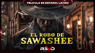 EL ROBO DE SAWASHEE | PELICULA COMPLETA DE VIEJO OESTE EN ESPANOL LATINO