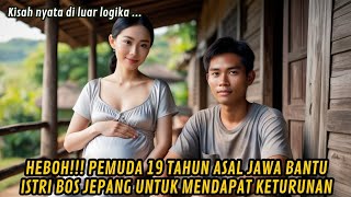 VIRAL!!! Pemuda 19 Tahun Bantu Istri Bos Jepang Untuk Mendapat Keturunan | Kisah Nyata Tak Terduga