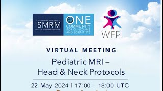 5th ISMRM - WFPI Virtual Meeting: Pediatric MRI - Head \u0026 Neck Protocols