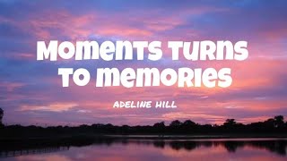 Adeline Hill - Moments turns to Memories Lyrics