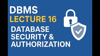 DBMS Lecture 16 | Database Security & Authorization in DBMS | Full Course for Beginners