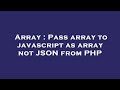 Array : Pass array to javascript as array not JSON from PHP