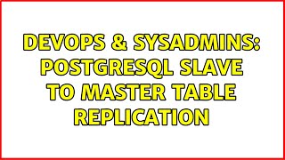 DevOps & SysAdmins: postgresql slave to master table replication (2 Solutions!!)
