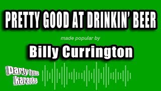 Billy Currington - Pretty Good At Drinkin' Beer (Karaoke Version)