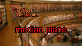 What does median plane mean?