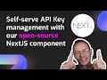 Self-serve API key management with React API Key Manager