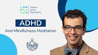 ADHD and Mindfulness Meditation | Animo Sano Psychiatry | Dr. Mina Boazak