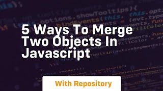 5 ways to merge two objects in javascript