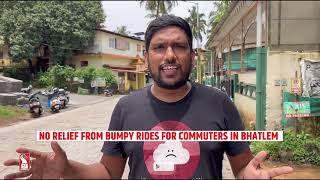 No Relief From Bumpy Rides For Commuters In Bhatlem