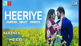 Heeriye Official Song- Happy Hardy And Heer | Himesh Reshammiya, Arijit Singh, Shreya Ghoshal |Sonia