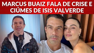 Marcuz Buaiz fala de crise no namoro com Isis Valverde e divórcio com Wanessa Camargo
