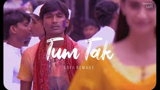 Tum Tak - LoFi Remake | Raanjhanaa | Bollywood LoFi