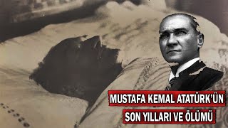 Atatürk'ün Son Yılları ve Ölümü