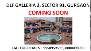 9958959599, dlf galleria, dlf galleria 2, dlf new galleria commercial, dlf garden city