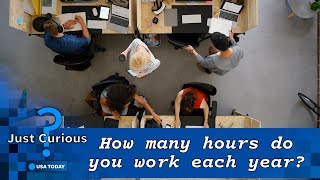 How many work hours in a year? Here's how much time you spend at work. | JUST CURIOUS