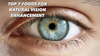 Feast Your Eyes: Top 7 Foods for Natural Vision Enhancement.