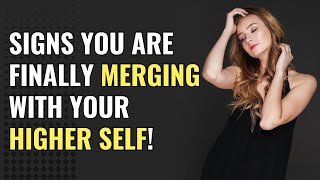 Signs You Are Finally Merging with Your Higher Self! | Awakening | Spirituality | Chosen Ones