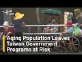 Aging Population Leaves Taiwan Government Programs at Risk | TaiwanPlus News